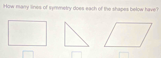 How many lines of symmetry does each of the shapes below have?