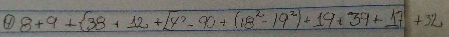 8+9+ 38+12+[4^2-90+(18^2-19^2)+19+39+17+32