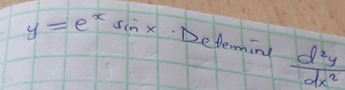 y=e^xsin x· 1 Determing  d^2y/dx^2 