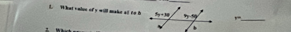 What value of y will make a to b
y= _
2 Whích