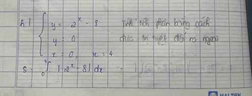 jùn hǔ fián bong cácR 
B1 beginarrayl y=2^x-8 y+0 x+0,x=4endarray. guo in uet dà ro ngo 
s ∈t _0^(4|2^x)-8|dx