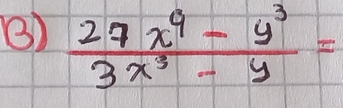 ③)  (27x^9-y^3)/3x^3-y =