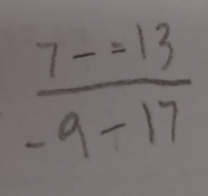  (7-=13)/-9-17 