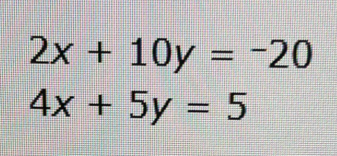 2x+10y=-20
4x+5y=5