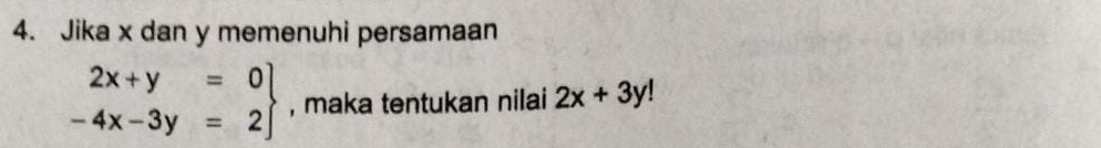 Jika x dan y memenuhi persamaan
.beginarrayr 2x+y=0 -4x-3y=2endarray , maka tentukan nilai 2x+3y!