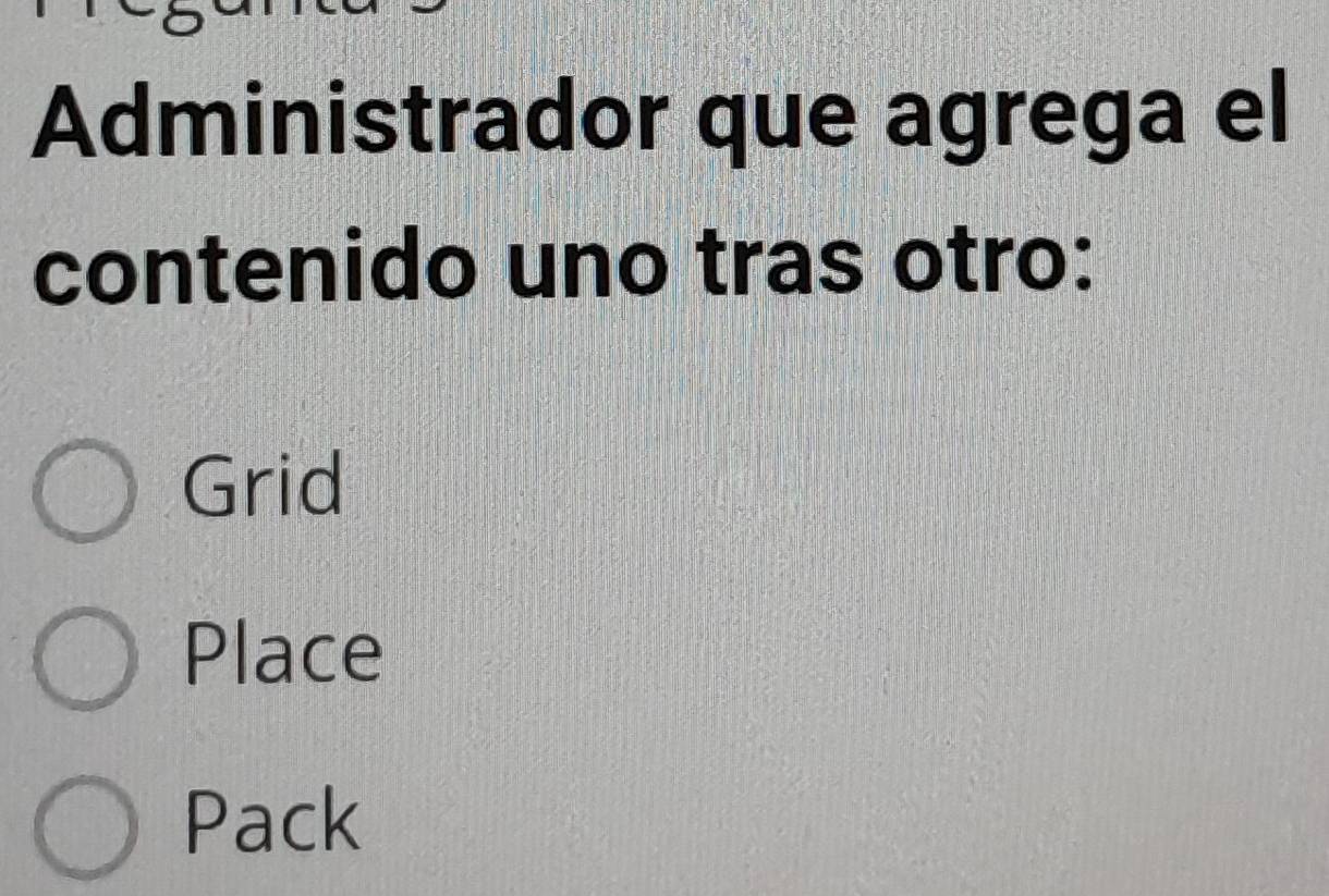 Administrador que agrega el
contenido uno tras otro:
Grid
Place
Pack