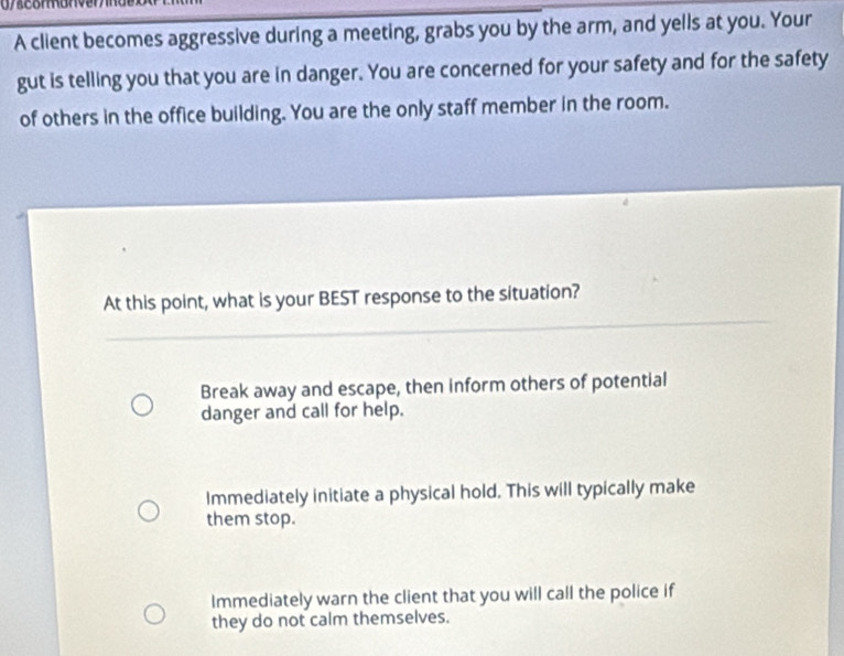 Solved: A client becomes aggressive during a meeting, grabs you by the ...