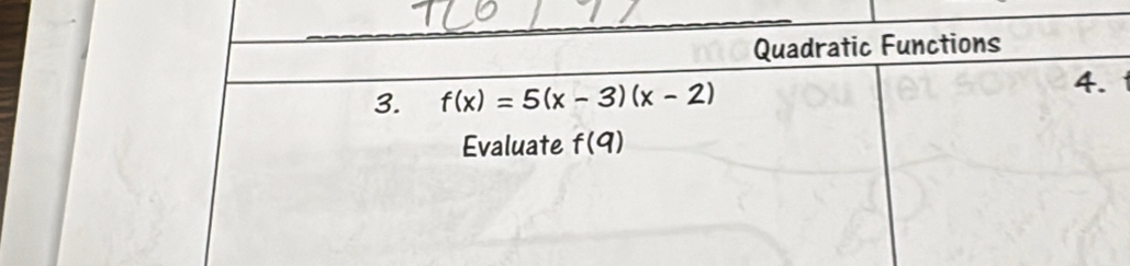 Quadratic Functions 
3. f(x)=5(x-3)(x-2) 4. 
Evaluate f(q)