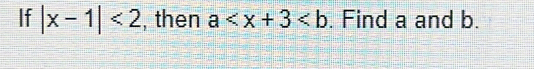 If |x-1|<2</tex> , then a . Find a and b.