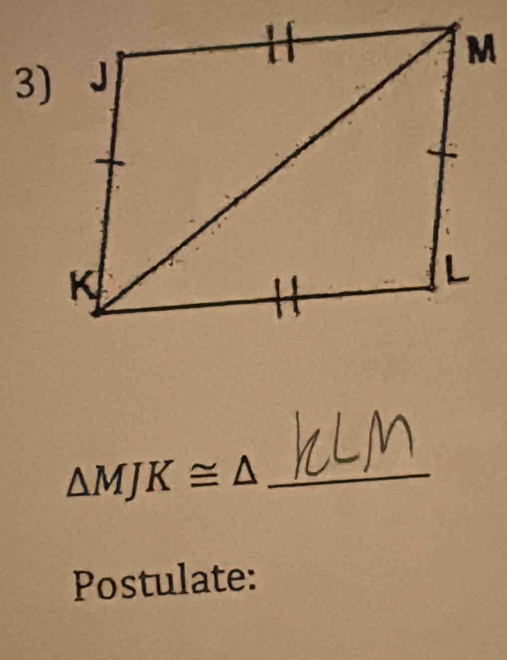 △ MJK≌ △
Postulate: