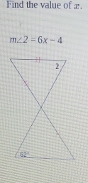 Find the value of x.
m∠ 2=6x-4