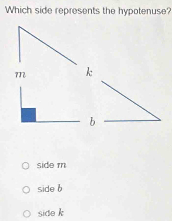 Which side represents the hypotenuse?
m
k
b
side m
side b
side k