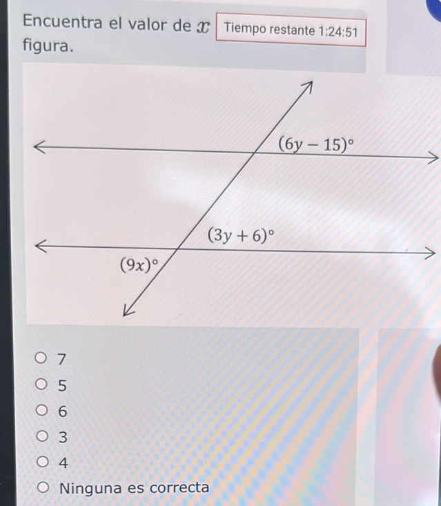Encuentra el valor de x Tiempo restante 1:24:51
figura.
7
5
6
3
4
Ninguna es correcta