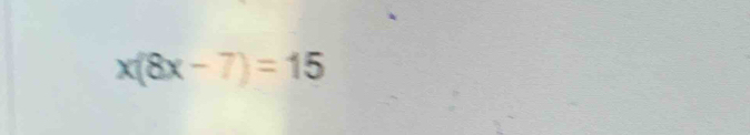 x(8x-7)=15