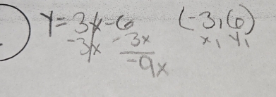 y=3x-6 (-3,6)
-3x (-3x)/-9x  X Y1