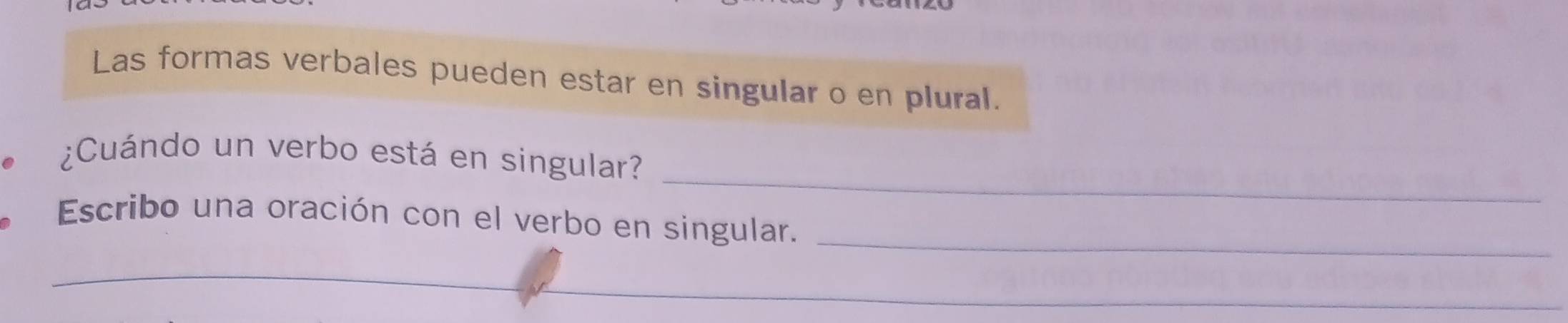 Las formas verbales pueden estar en singular o en plural. 
_ 
¿Cuándo un verbo está en singular? 
Escribo una oración con el verbo en singular._ 
_ 
_ 
_