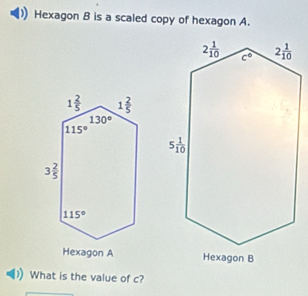 Hexagon B is a scaled copy of hexagon A.
 
What is the value of c?