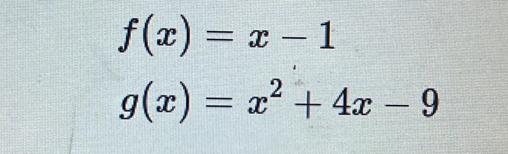 f(x)=x-1
g(x)=x^2+4x-9