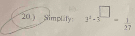 20.) Simplify: 3^2· 3^(□)= 1/27 