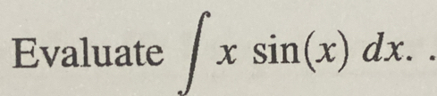 Evaluate ∈t xsin (x)dx.