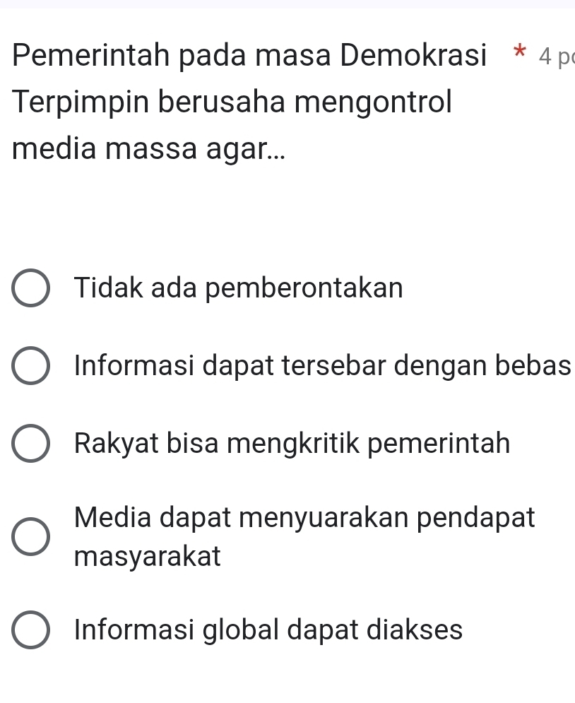 Pemerintah pada masa Demokrasi * 4 p
Terpimpin berusaha mengontrol
media massa agar...
Tidak ada pemberontakan
Informasi dapat tersebar dengan bebas
Rakyat bisa mengkritik pemerintah
Media dapat menyuarakan pendapat
masyarakat
Informasi global dapat diakses