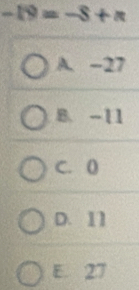 [],I
A. -27
B. -11
C. ()
D. 11
E. 27