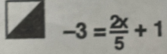 -3= 2x/5 +1