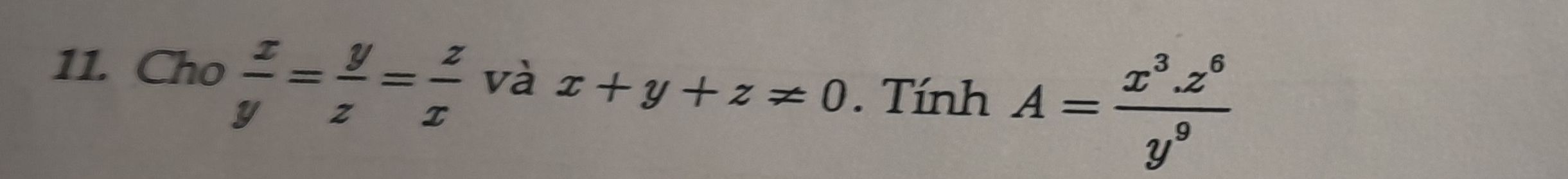 Cho  x/y = y/z = z/x  và x+y+z!= 0. Tính A= (x^3.z^6)/y^9 