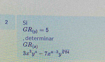 Si
GR_(y)=5
, determinar
GR_(x)
3x^3y^a-7x^(a-3)y^(sqrt[3](64))