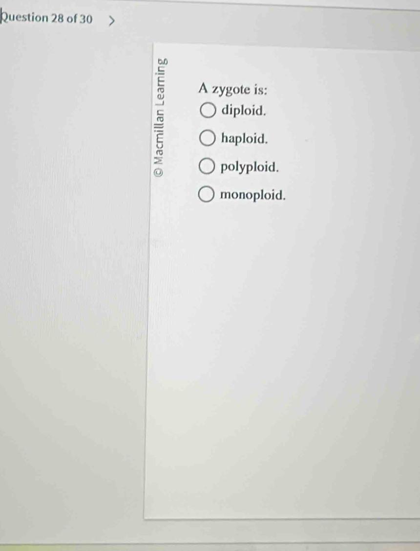 A zygote is:
5
diploid.
haploid.
polyploid.
monoploid.