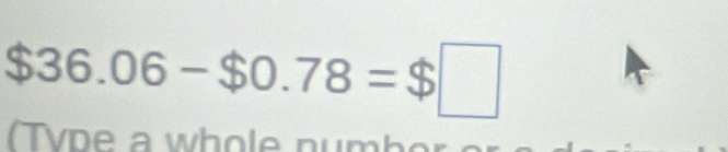 $36.06-$0.78=$□