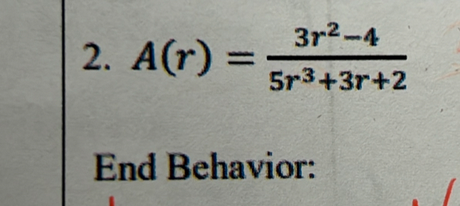 A(r)= (3r^2-4)/5r^3+3r+2 
End Behavior: