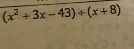 (x^2+3x-43)/ (x+8)