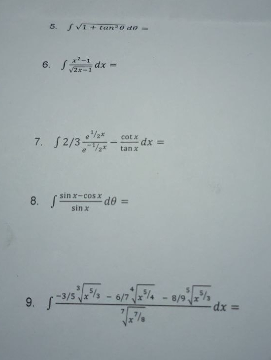 ∈t sqrt(1+tan^2θ )dθ =
6. ∈t  (x^2-1)/sqrt(2x-1) dx=
7. ∈t 2/3frac e^(1/2x)e^(-1/2^x)- cot x/tan x dx=
8. ∈t  (sin x-cos x)/sin x dθ =
9. ∈t  (-3/5sqrt[3](x^(5/3))-6/7sqrt[4](x^(5/4))-8/9sqrt[5](x^(5/3)))/sqrt[7](x^(7/8)) dx=