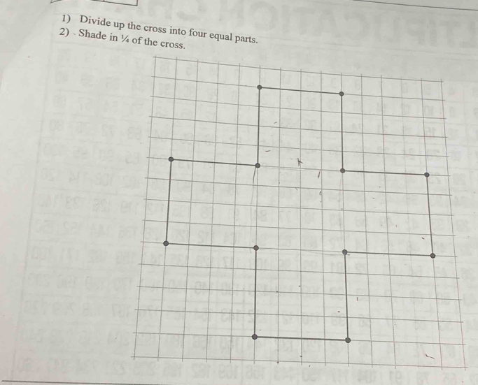 Solved: Divide up the cross into four equal parts. 2) Shade in ¼ of the ...