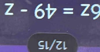 z-6t=z9
SL/Zl