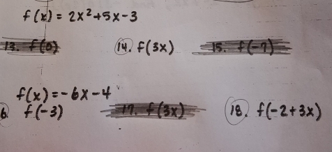 f(x)=2x^2+5x-3
14. f(3x)
f(x)=-6x-4
6! f(-3) 18. f(-2+3x)