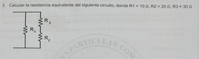 Calcular la resistencia equivalente del siguiente circuito, donde R1=10Omega ,R2=20Omega ,R3=30Omega