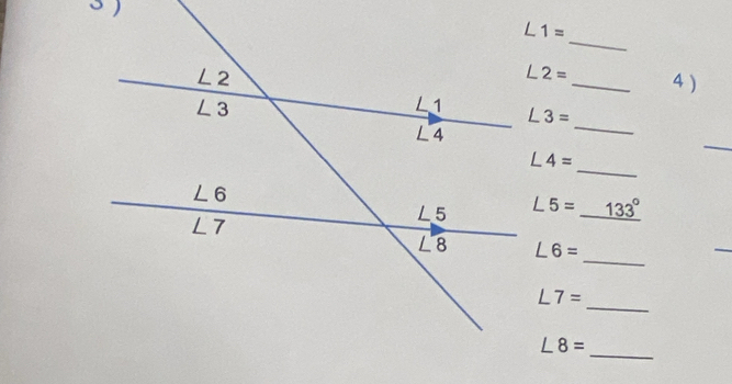 L1=
_
∠ 2=
_4 )
L3=
_
_
_
∠ 4=
∠ 5=_ 133°
_
_
∠ 6=
_
∠ 7=
_
∠ 8=