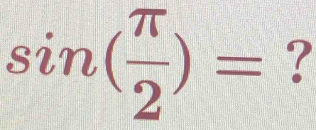 sin ( π /2 )= ?