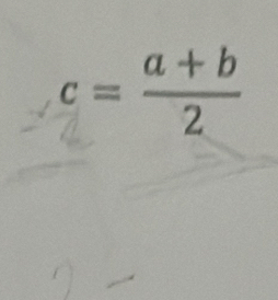 c= (a+b)/2 