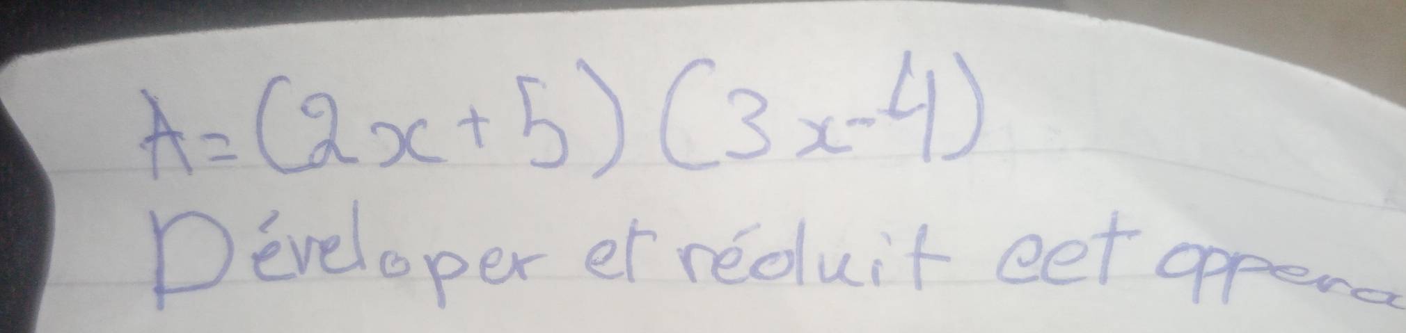 A=(2x+5)(3x-4)
Developer er reduit eet oppera