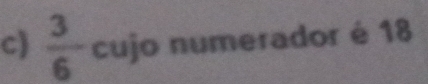  3/6  cujo numerador é 18