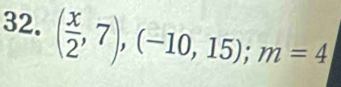 ( x/2 ,7),(-10,15); m=4