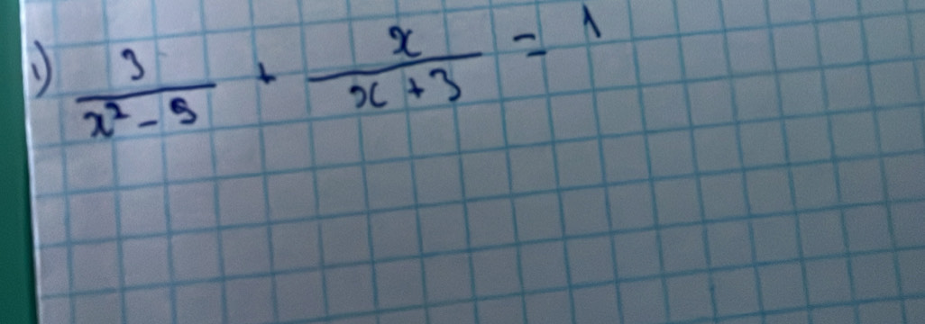  3/x^2-5 + x/x+3 =1