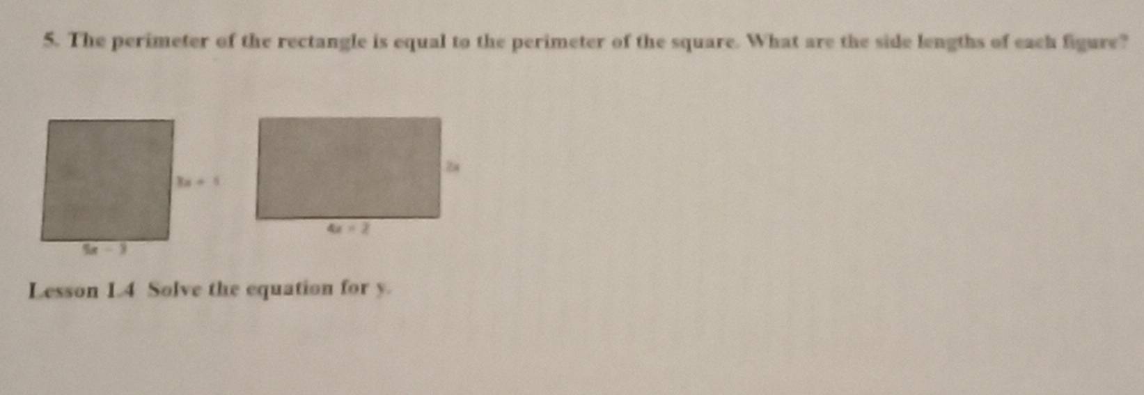 The perimeter of the rectangle is equal to the perimeter of the square. What are the side lengths of each figure?
Lesson L4 Solve the equation for y