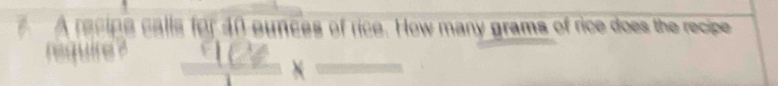 a ls for 40 eunces of rice. How many grams of rice does the recipe