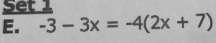 Set 1 
E. -3-3x=-4(2x+7)