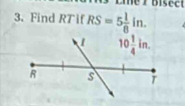 Lie I Bisect
3. Find RT if RS=5 1/8 in.