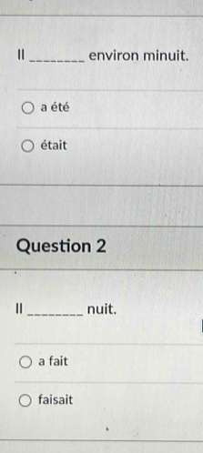 environ minuit.
a été
était
Question 2
_nuit.
a fait
faisait